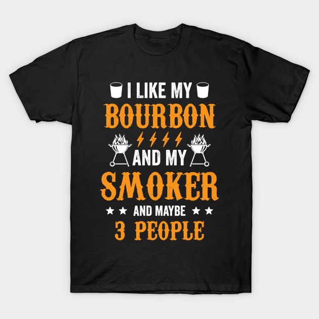 20200715 I Like Bourbon My Smoker And Maybe 3 People T-Shirt by Hasibit
